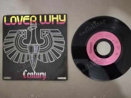 CENTURY - LOVER WHY - 1985 FRANSA BASIM 45 LİK PLAK