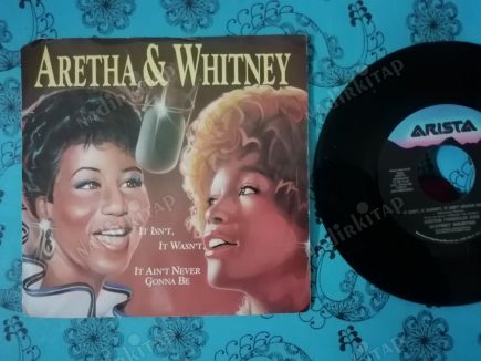 ARETHA & WHITNEY - IT ISN’T IT WASN’T,IT AIN’T NEVER GONNA BE - 1989 USA BASIM 45’LİK  PLAK