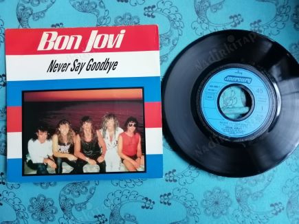 BON JOVI - NEVER SAY GOODBYE - 1986 FRANSA  BASIM 45 LİK PLAK