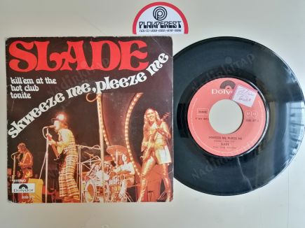 SLADE - SKWEEZE ME PLEEZE ME / KILL’EM  AT THE HOT CLUB TONITE -1973 BELÇİKA BASIM 45 LİK PLAK