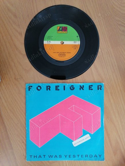 FOREIGNER - THAT WAS YESTERDAY - 1985 İNGİLTERE  BASIM 45 LİK PLAK