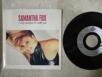 SAMANTHA FOX - I ONLY WANNA BE WITH YOU - 1988 FRANSA BASIM 45 LİK PLAK