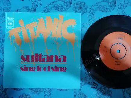 TITANIC - SULTANA / SING FOOL SING - 1970 HOLLANDA BASIM 45 LİK PLAK