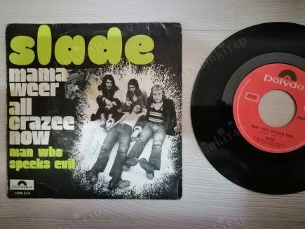 SLADE - MAMA WEER ALL CRAZEE NOW/MAN WHO SPEAKS EVIL - 1972 BELÇİKA BASIM 45 LİK PLAK