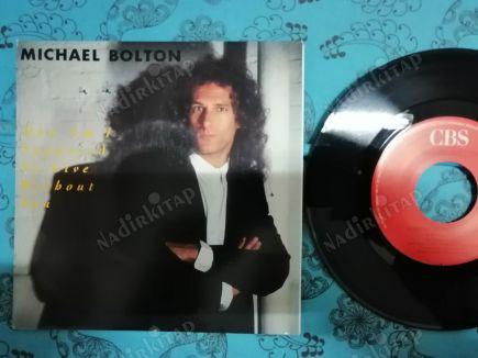 MICHAEL BOLTON - HOW AM I SUPPOSED TO LEAVE WITHOUT YOU - 1989 HOLLANDA BASIM 45 LİK PLAK