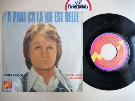 CLAUDE FRANÇOIS - A PART ÇA LA VIE EST BELLE / SUR TON VISAGE UN SOURIRE - 1973 FRANSA  BASIM 45 LİK PLAK