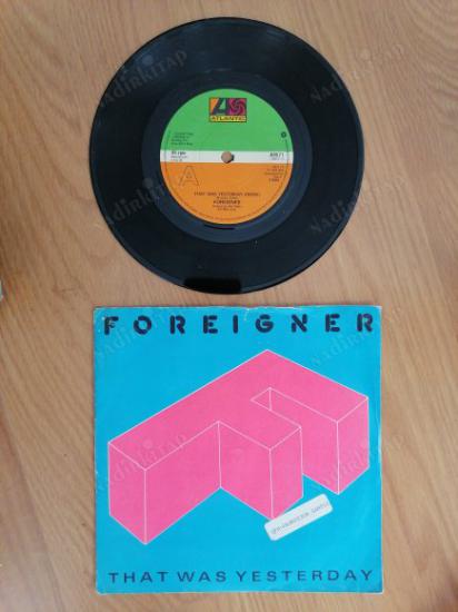 FOREIGNER - THAT WAS YESTERDAY - 1985 İNGİLTERE  BASIM 45 LİK PLAK